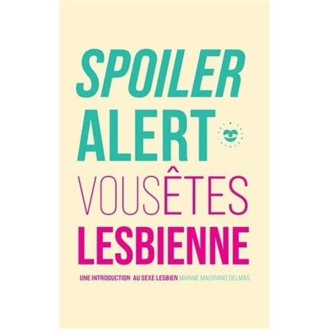 Spoiler Alert Vous Êtes Lesbienne Une Introduction Au Sexe Lesbien