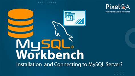 My Sql Workbench Installation And Connecting To My Sql Server By Pixelqacompany Medium