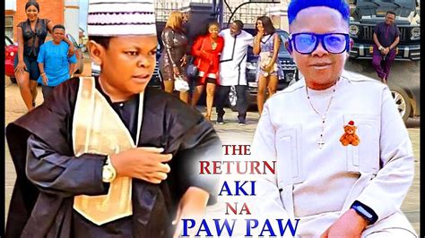 return of aki na paw paw full movie best of osita iheme latest nollywood movies 2021 youtube