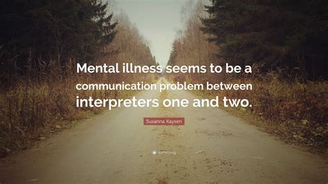Susanna Kaysen Quote Mental Illness Seems To Be A