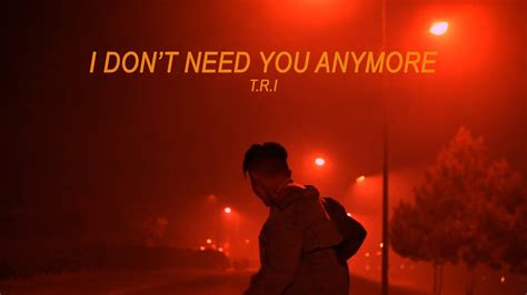 Tri I Dont Need You Anymore Ft Vu Khang Official Mv Youtube