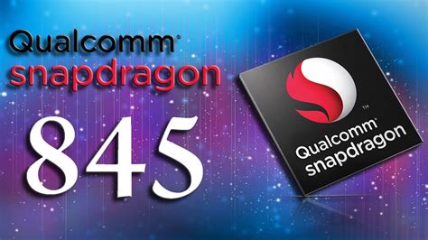 Qualcomm Snapdragon 845 Chipset Will Be Available In 2018 4g Lte Mall