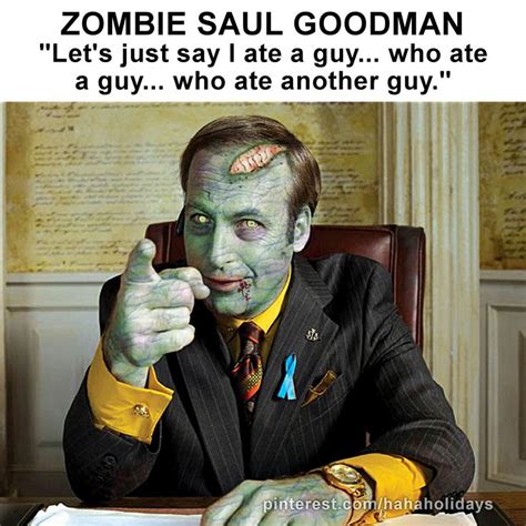 Zombie Saul Goodman Lets Just Say I Ate A Guy Who Ate A Guy Who