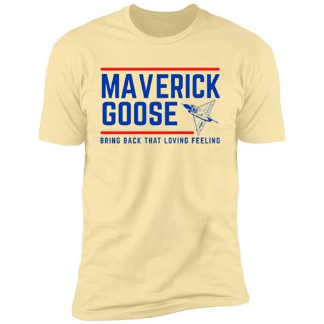 Maverick Goose Top Gun Bring Back That Loving Feeling Shirt T Shirt