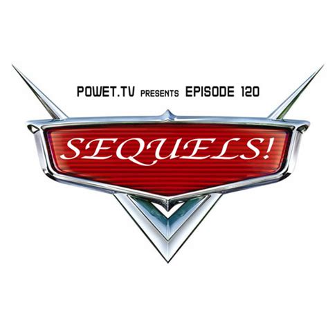 Powetcast 120 Sequels To Cars Movies Powettv Games Comics Tv
