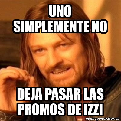 Meme Boromir Uno Simplemente No Deja Pasar Las Promos De Izzi 32752867