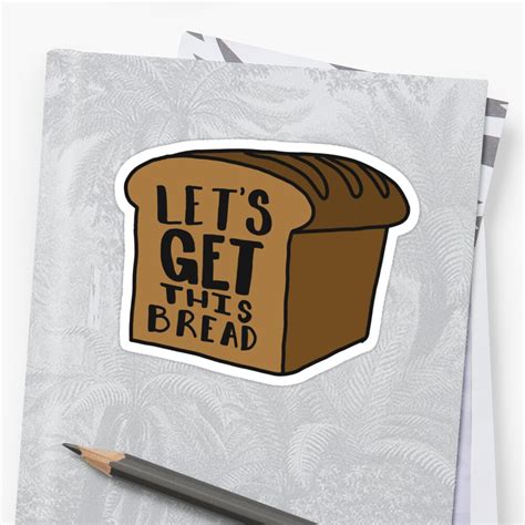 Lets Get This Bread Sticker By Abbyconnellyy Redbubble