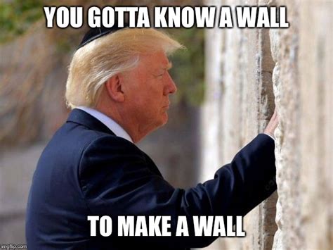 Trump Does Have A Thing For Walls Imgflip