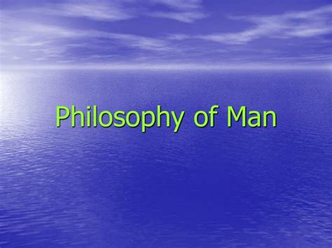 Ppt Philosophy Of Man Powerpoint Presentation Free Download Id1089790