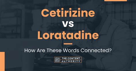 Cetirizine Vs Loratadine How Are These Words Connected