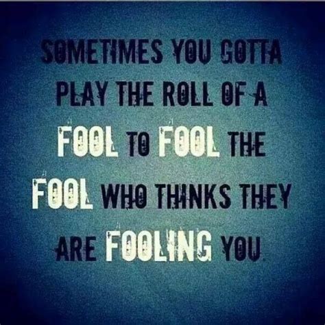 Sometimes You Have To Act Like A Fool Fool Quotes Determination