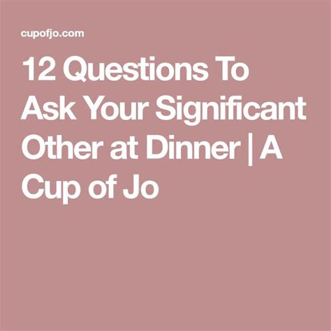 12 Questions To Ask Your Significant Other At Dinner Cup Of Jo