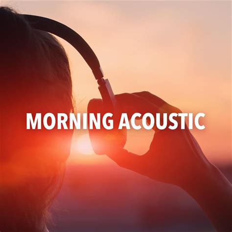 Morning Acoustic Compilation By Various Artists Spotify