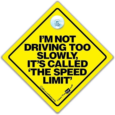 I M Not Driving Too Slowly It S Called The Speed Limit Car Sign By