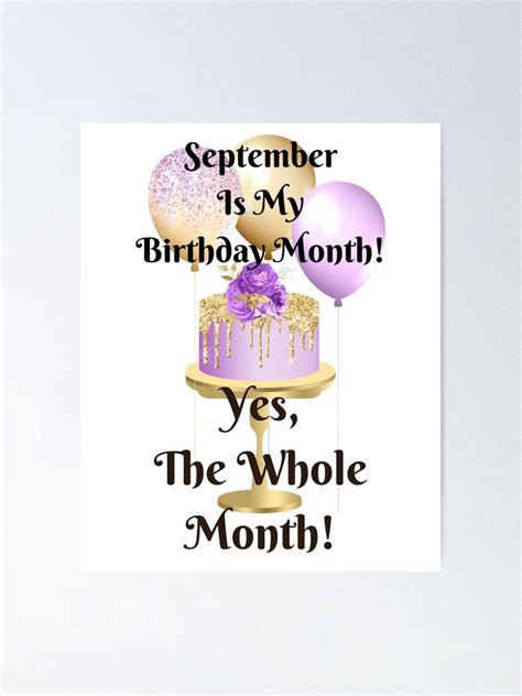 September Is My Birthday Month Yes The Whole Month Poster For Sale