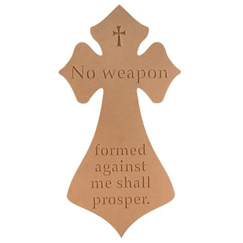 Feb 23, 2021 · father, your word tells me that no weapon formed against me shall prosper. Unfinished Cross ~ No weapon formed against me shall prosper. | Crosses N More