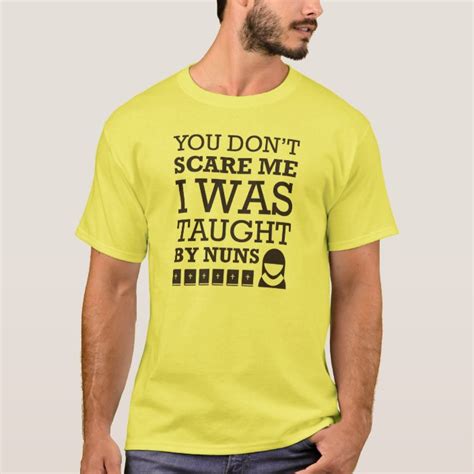 You Dont Scare Me I Was Taught By Nuns Tshirt
