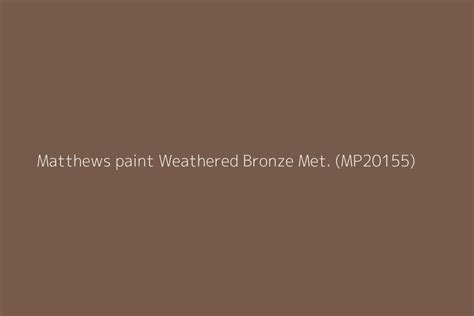 Matthews Paint Weathered Bronze Met Mp20155 Color Hex Code