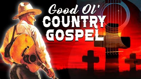 Good Old Country Gospel Songs With Lyrics Best Classic Country Gospel