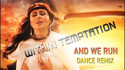 Within Temptation And We Run Dance Remix Youtube