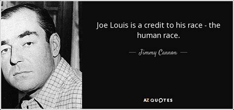 Enjoy the top 25 famous quotes, sayings and quotations by joe louis. Jimmy Cannon quote: Joe Louis is a credit to his race - the...