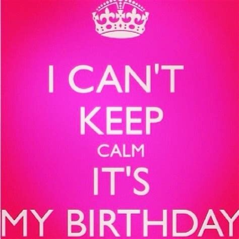 I Cant Keep Calm Its My Birthday Birthday Wishes For Myself