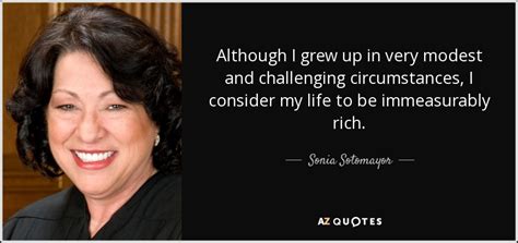 I am an ordinary person who has been blessed with extraordinary. Sonia Sotomayor quote: Although I grew up in very modest and challenging circumstances...