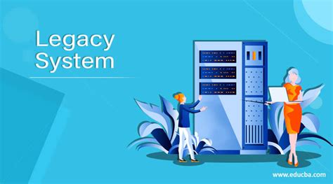 Legacy System Why Is The Purpose Of Using Legacy System