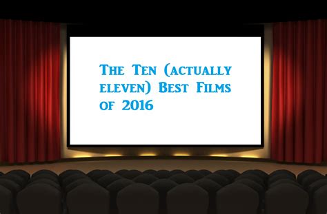 The Aisle Seat The Ten Actually Eleven Best Films Of 2016