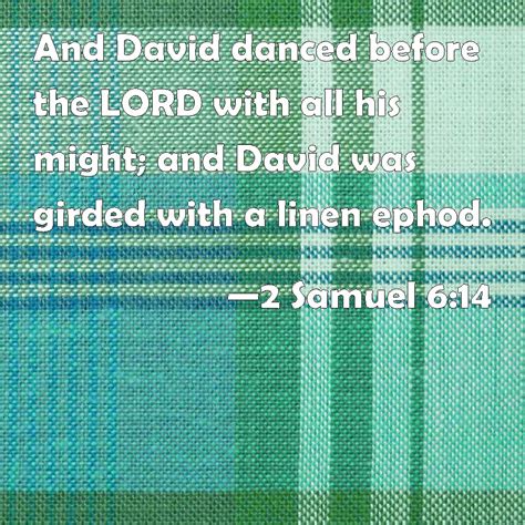 2 Samuel 614 And David Danced Before The Lord With All His Might And