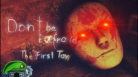 don t be afraid the first toy youtube