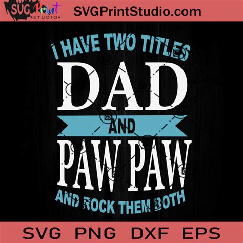 I Have Two Titles Dad Svg Paw Paw Svg Father Svg Happy Fathers Day