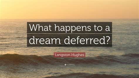 Langston Hughes Quote What Happens To A Dream Deferred