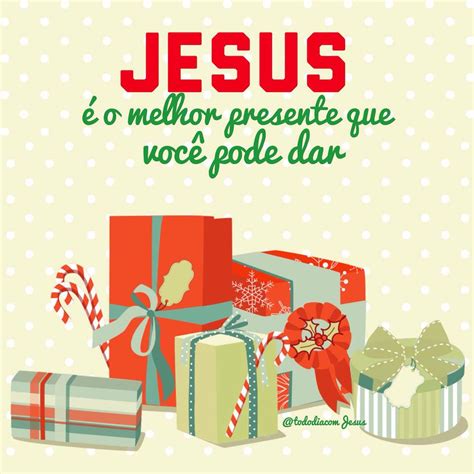 Jesus é O Melhor Presente Que Você Pode Dar