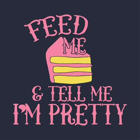 Feed Me Cake And Tell Me Im Pretty Birthday Party T Shirt Teepublic