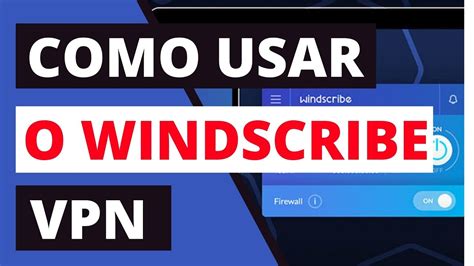 Como Usar O Windscribe Vpn Aprendam Como Usar O Windscribe Vpn Em