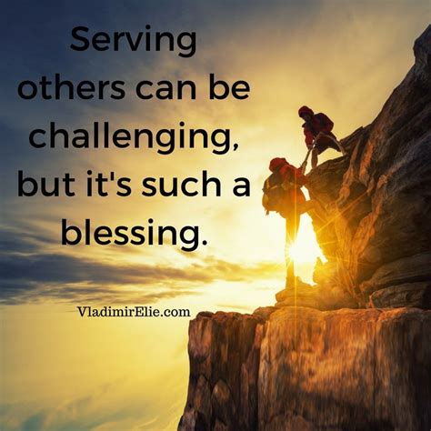 Serving Others Can Be Challenging But Its Such A Blessing Serving