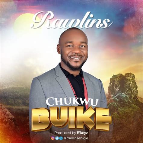 New Music By Rawlins Tagged Chukwu Buike