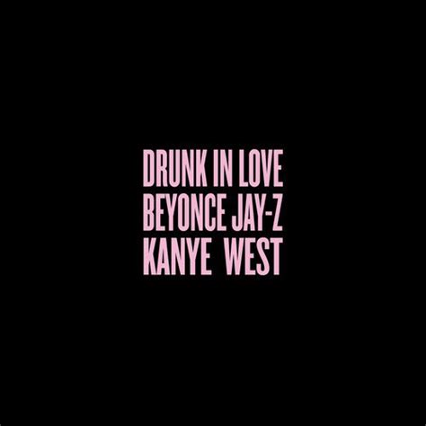 Drunk In Love Remix Beyoncé Ft Jay Z And Kanye West Audio And Lyrics
