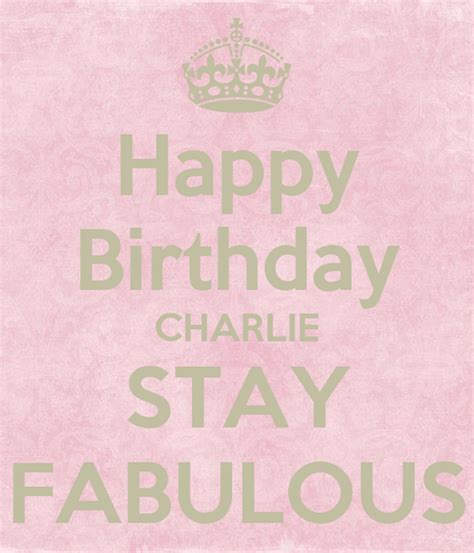 Happy Birthday Charlie Stay Fabulous Keep Calm And Carry On Image