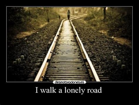 I Walk A Lonely Road Desmotivaciones