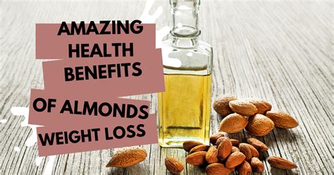 Surprising Health Benefits Of Almonds For Skin Weight Loss And 7 Reasons To A To Diet
