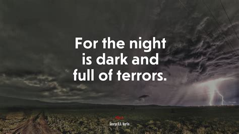 Share this quote this quote is from. The Night Is Dark And Full Of Terrors Quote / Spring Comes ...