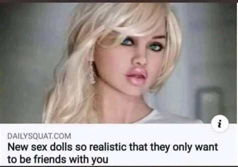 New Sex Dolls So Realistic That They Want To Be Friends With You 9gag