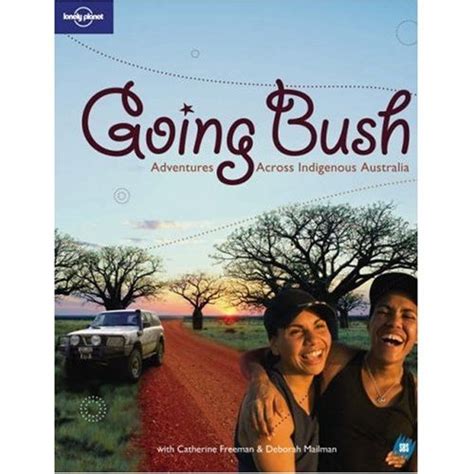 Used Going Bush Adventures Across Indigenous Australia Lonely Planet General Reference On Onbuy