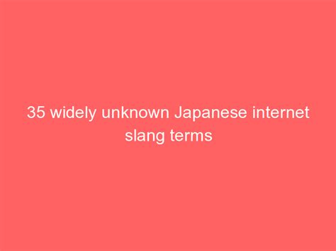 35 Widely Unknown Japanese Internet Slang Terms 世論 What Japan Thinks