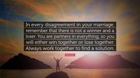Dave Willis Quote “in Every Disagreement In Your Marriage Remember