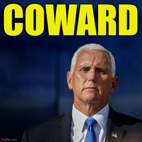 Mike Pence Coward Imgflip