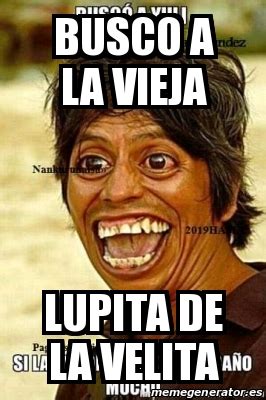 Meme Personalizado Busco A La Vieja Lupita De La Velita