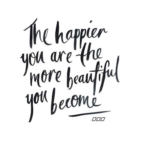 The Happier You Are The More Beautiful You Become Words